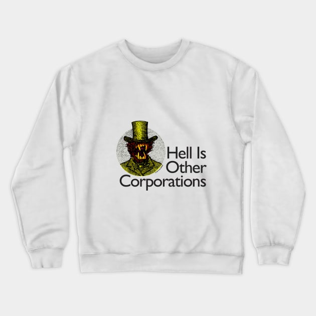 Hell Is Other Corporations Crewneck Sweatshirt by mahendra